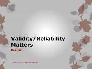 Validity/Reliability Matters