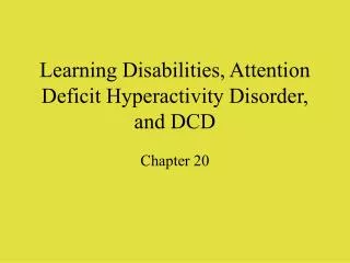 Learning Disabilities, Attention Deficit Hyperactivity Disorder, and DCD