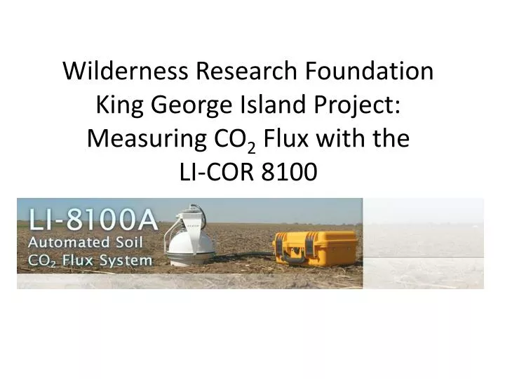 wilderness r esearch foundation king george island project measuring co 2 flux with the li cor 8100