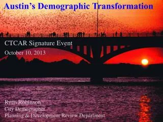 CTCAR Signature Event October 10, 2013 Ryan Robinson City Demographer