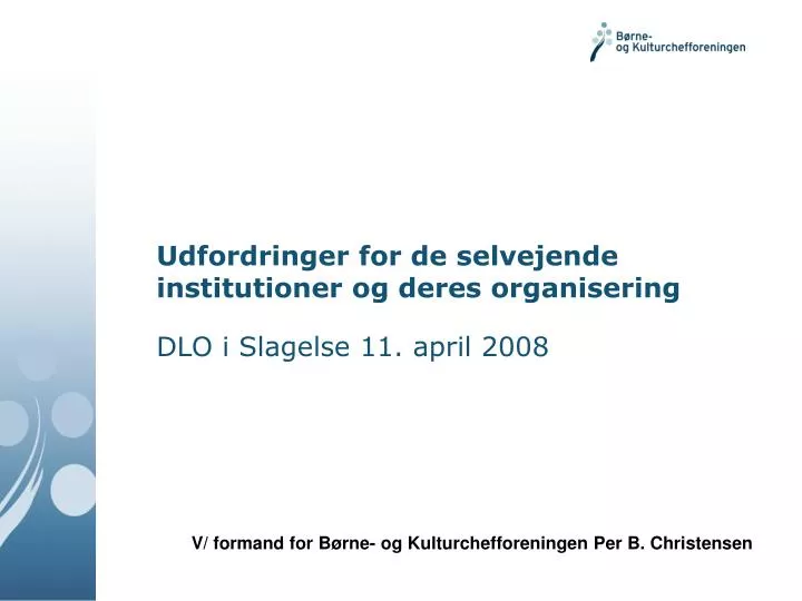 udfordringer for de selvejende institutioner og deres organisering dlo i slagelse 11 april 2008