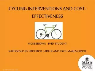 Cycling interventions and cost-effectiveness Vicki B rown - PHD student