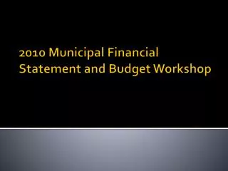 2010 Municipal Financial Statement and Budget Workshop