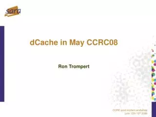 dCache in May CCRC08 Ron Trompert