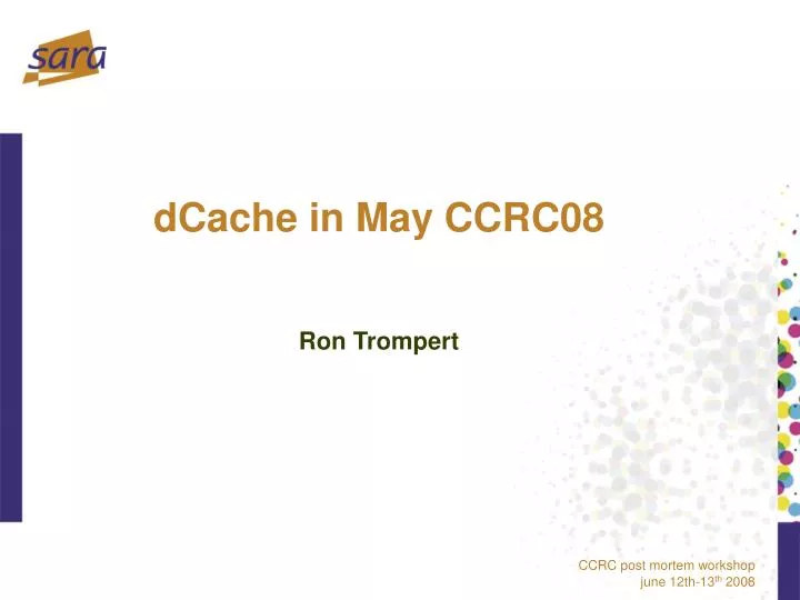 dcache in may ccrc08 ron trompert