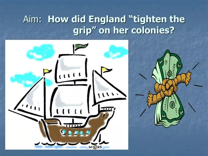 aim how did england tighten the grip on her colonies
