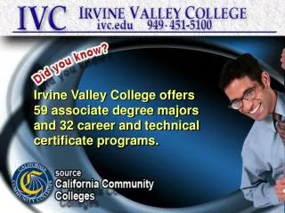 Irvine Valley College offers 59 associate degree majors and 32 career and technical