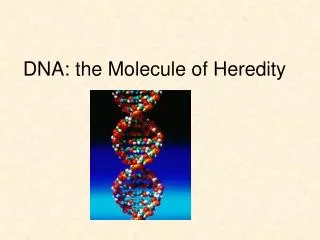 DNA: the Molecule of Heredity