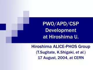 PWO/APD/CSP Development at Hiroshima U.