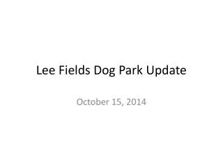Lee Fields Dog Park Update
