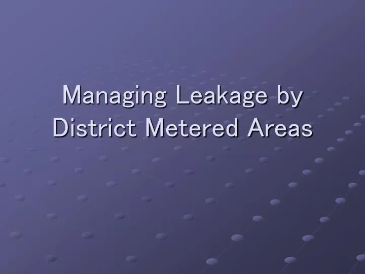 managing leakage by district metered areas
