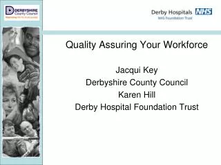 Quality Assuring Your Workforce Jacqui Key Derbyshire County Council Karen Hill