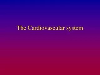 The Cardiovascular system