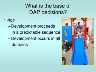 What is the base of DAP decisions?