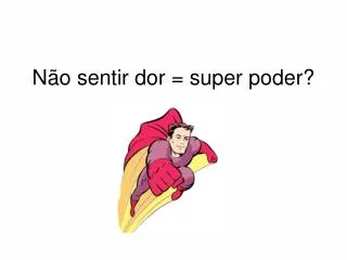 n o sentir dor super poder