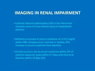 IMAGING IN RENAL IMPAIRMENT Contrast induced nephropathy (CIN) is the third most