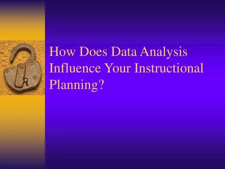 how does data analysis influence your instructional planning