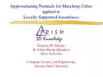 Approximating Normals for Marching Cubes applied to Locally Supported Isosurfaces - slide 1