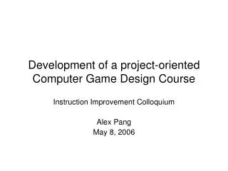 Development of a project-oriented Computer Game Design Course