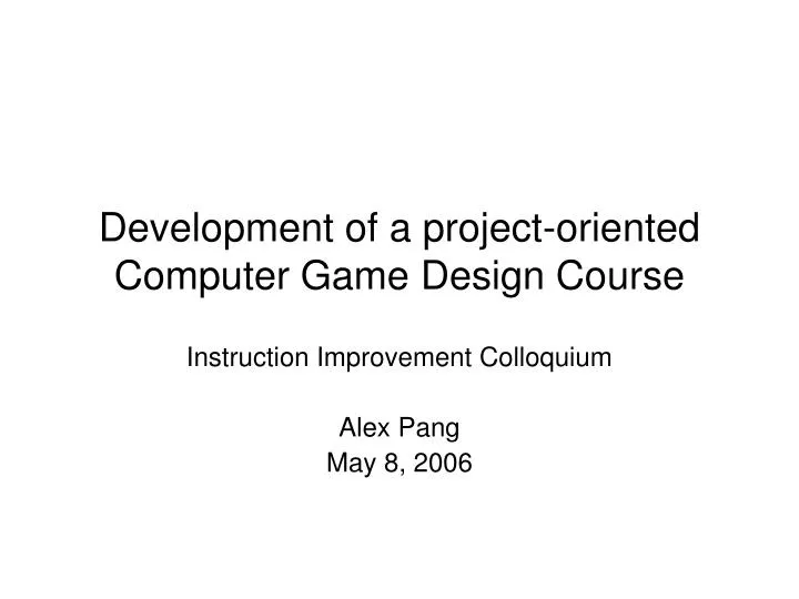 development of a project oriented computer game design course