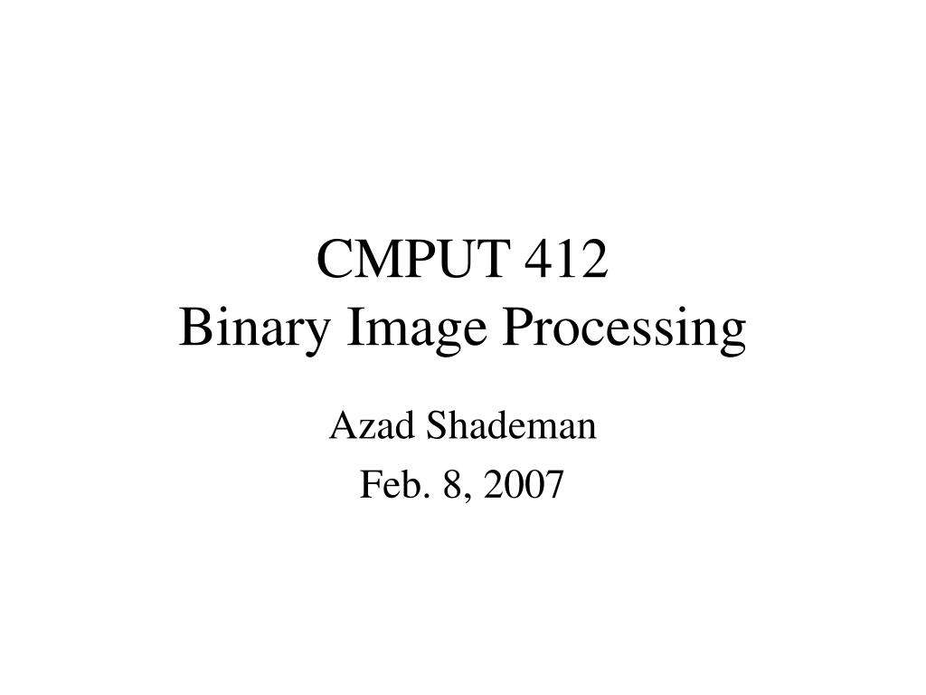 PPT - CMPUT 412 Binary Image Processing PowerPoint Presentation, free ...