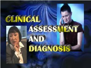 CLINICAL ASSESSMENT AND DIAGNOSIS