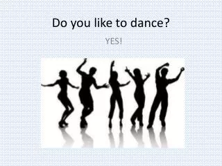 Do you like to dance?