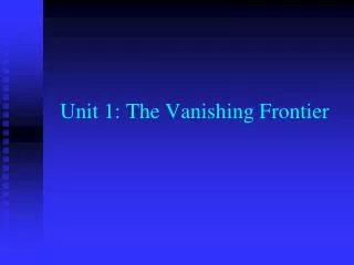 Unit 1: The Vanishing Frontier