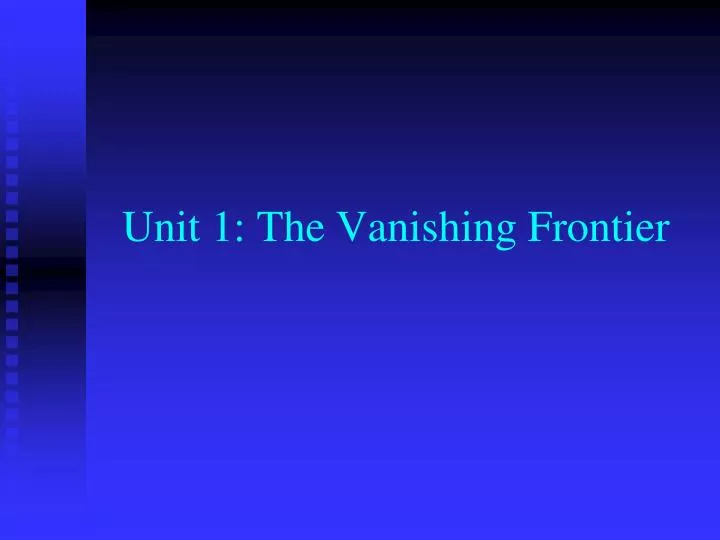 unit 1 the vanishing frontier