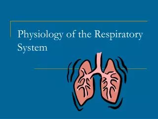 Physiology of the Respiratory System