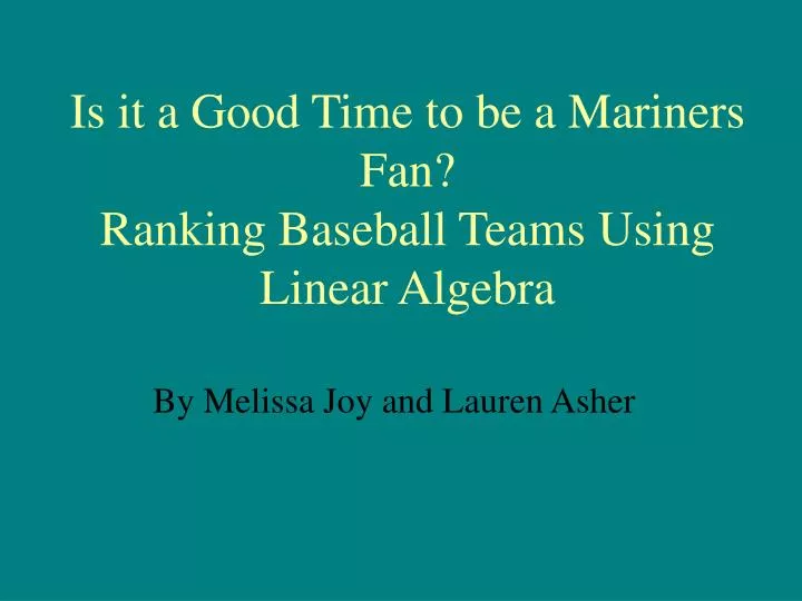 is it a good time to be a mariners fan ranking baseball teams using linear algebra