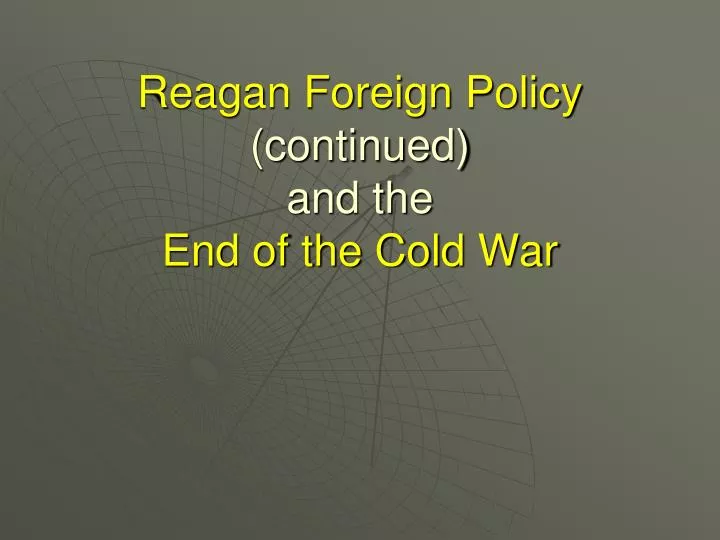 reagan foreign policy continued and the end of the cold war