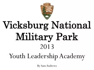 Vicksburg National Military Park 2013 Youth Leadership Academy By Sam Andrews