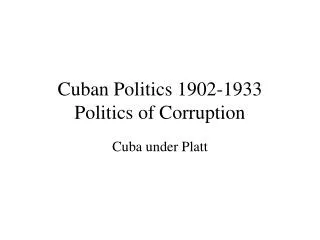 Cuban Politics 1902-1933 Politics of Corruption