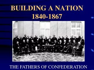 BUILDING A NATION 1840-1867