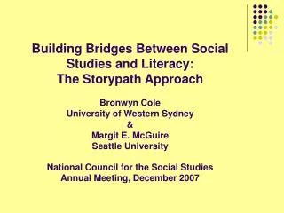 Building Bridges Between Social Studies and Literacy: The Storypath Approach Bronwyn Cole