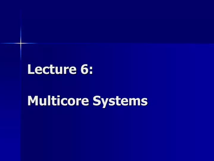 lecture 6 multicore systems
