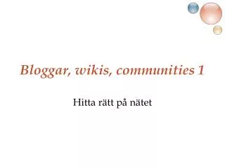 Bloggar, wikis, communities 1