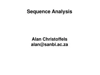 Sequence Analysis Alan Christoffels alan@sanbi.ac.za