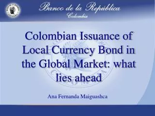 Colombian Issuance of Local Currency Bond in the Global Market: what lies ahead