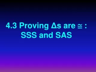 4.3 Proving ? s are ? : SSS and SAS