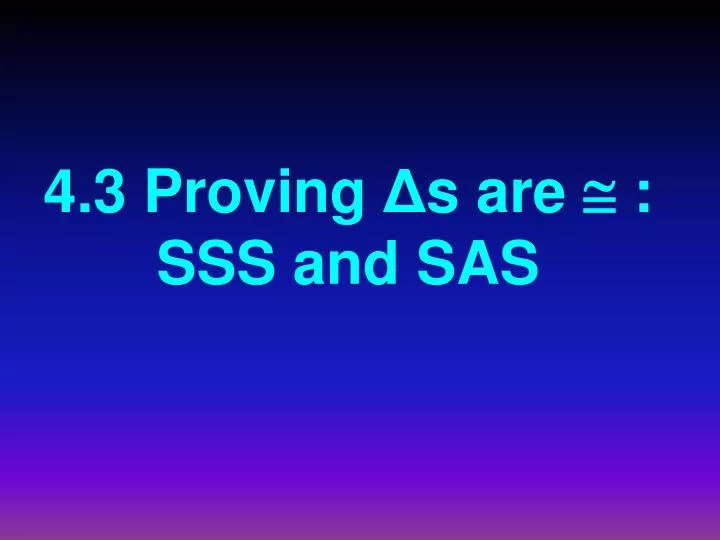 4 3 proving s are sss and sas