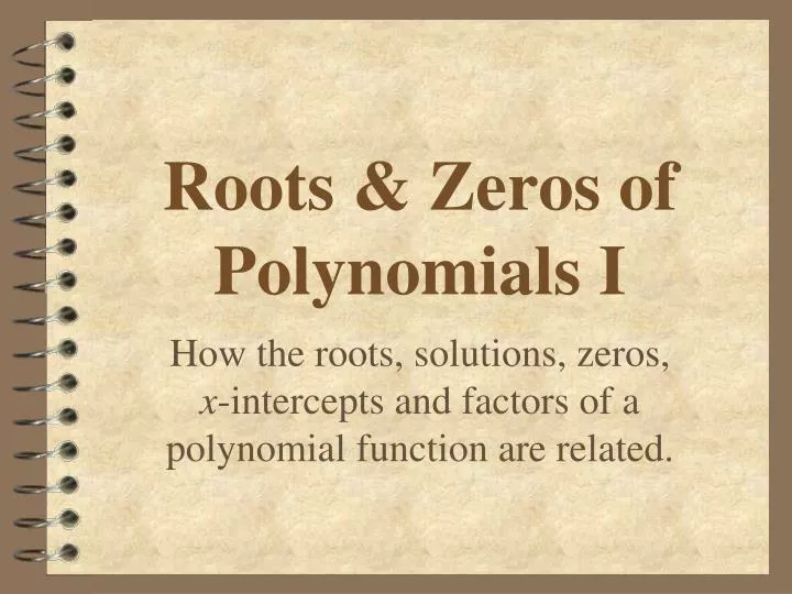 roots zeros of polynomials i