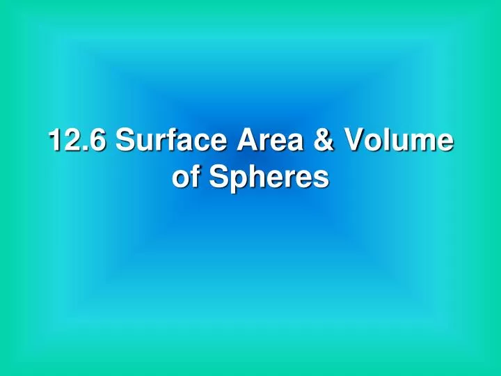 12 6 surface area volume of spheres