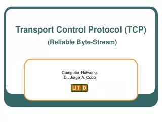Transport Control Protocol (TCP) (Reliable Byte-Stream)