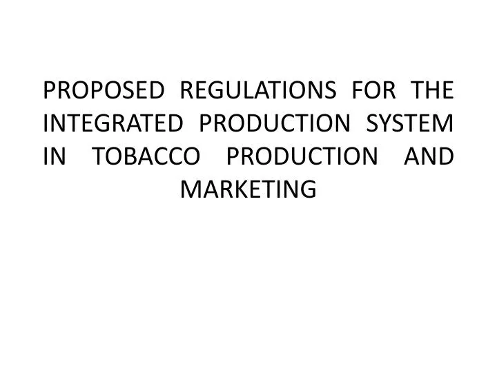 proposed regulations for the integrated production system in tobacco production and marketing