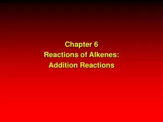 Chapter 6 Reactions of Alkenes: Addition Reactions