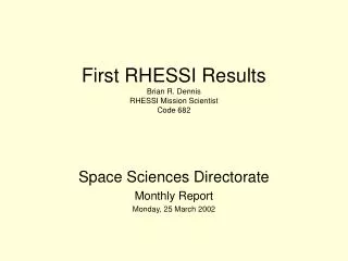 First RHESSI Results Brian R. Dennis RHESSI Mission Scientist Code 682