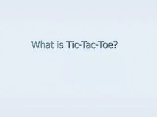 What is Tic-Tac-Toe?