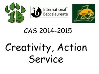 CAS 2014-2015 Creativity, Action 			Service